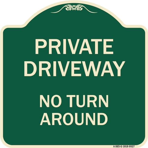 Signmission Designer Series-Private Driveway No Turn Around Green Heavy-Gauge Aluminum, 18" x 18", G-1818-9927 A-DES-G-1818-9927 - main
